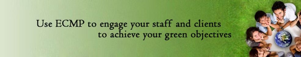 Use ECMP to engage your staff and clients to achieve your green objectives.